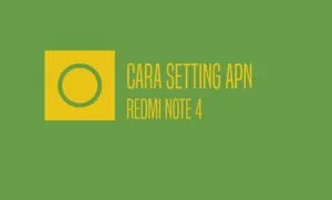 Cara Setting APN Redmi Note 4