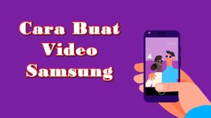 Cara Membuat Video di Hp Samsung