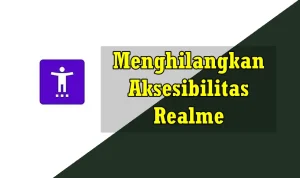 Cara Menghilangkan Aksesibilitas di Realme