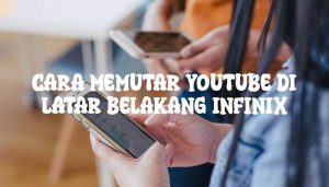 Cara Memutar Youtube di Latar Belakang infinix