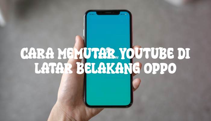 Cara Memutar Youtube di Latar Belakang Oppo