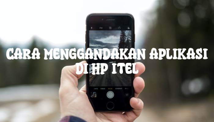 Cara Menggandakan Aplikasi di Hp iTel