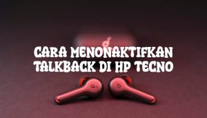 Cara Menonaktifkan Talkback di Hp Tecno