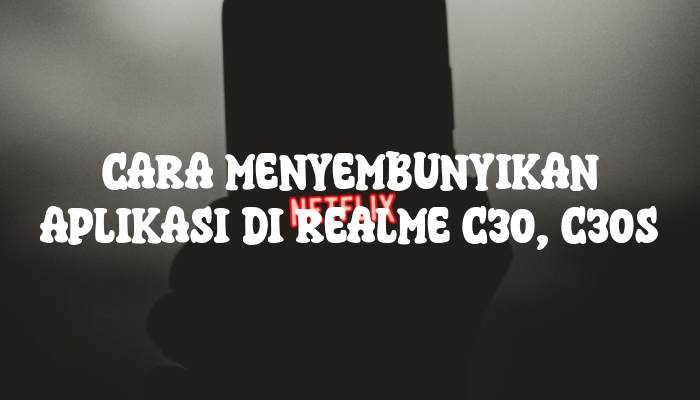 Cara Menyembunyikan Aplikasi di Realme C30, C30s