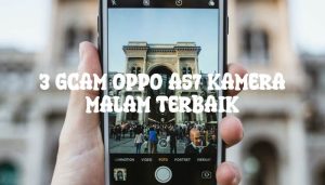 3 Gcam Oppo A57 Kamera Malam Terbaik