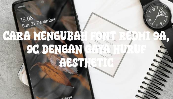 Cara Mengubah Font Redmi 9A, 9C Dengan Gaya Huruf Aesthetic