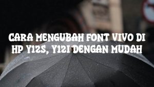 Cara Mengubah Font Vivo di HP Y12s, Y12i Dengan Mudah