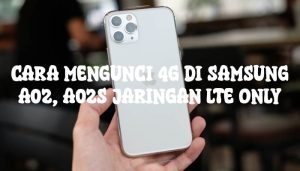 Cara Mengunci 4G di Samsung A02, A02s Jaringan LTE Only