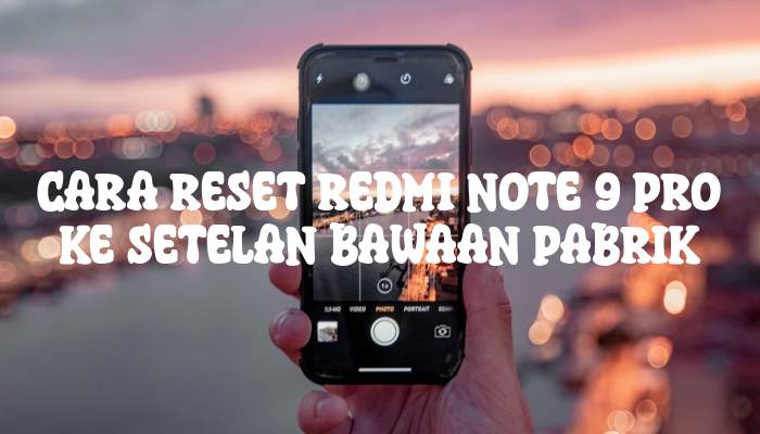 Cara Reset Redmi Note 9 Pro Ke Setelan Bawaan Pabrik