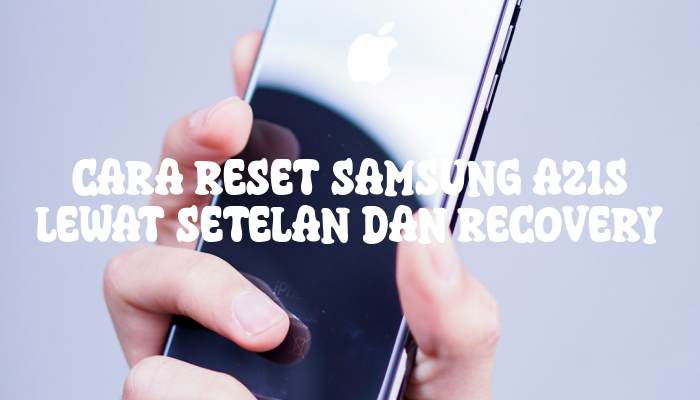 Cara Reset Samsung A21s Lewat Setelan dan Recovery