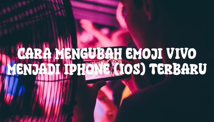 Cara Mengubah Emoji Vivo Menjadi iPhone (iOS) Terbaru