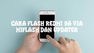 Cara Flash Redmi 9A via MiFlash dan Updater