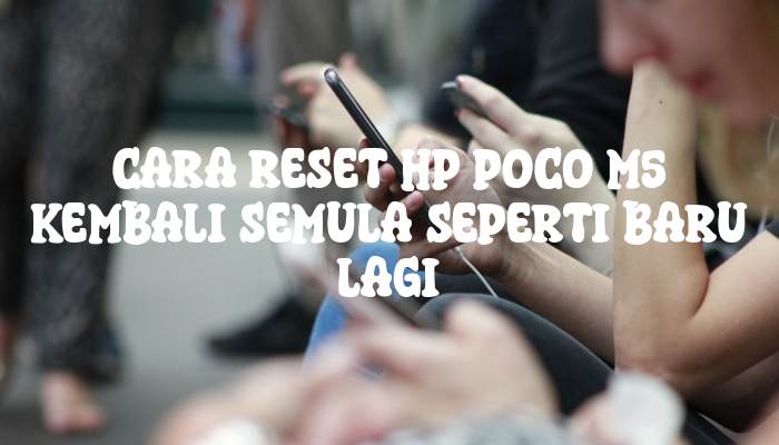 Cara Reset HP Poco M5 Kembali Semula Seperti Baru Lagi